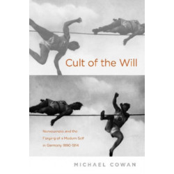 Cult of the Will: Nervousness and German Modernity