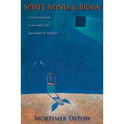 Spirit, Mind, and Brain: A Psychoanalytic Examination of Spirituality and Religion