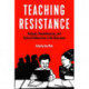 Teaching Resistance: Radicals, Revolutionaries, and Cultural Subversives in the Classroom