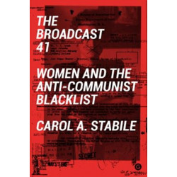 The Broadcast 41: Women and the Anti-Communist Blacklist