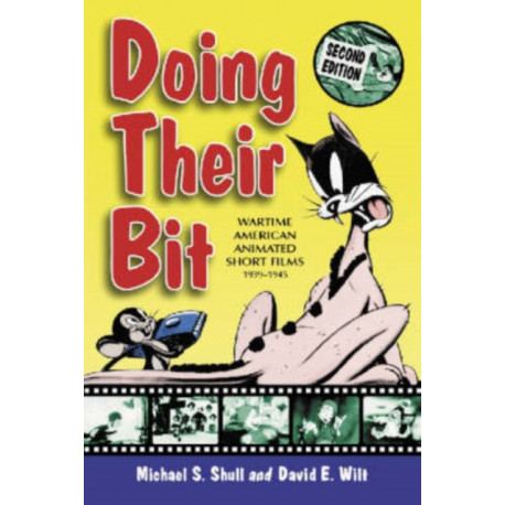 Doing Their Bit: Wartime American Animated Short Films, 1939-1945, 2d ed.