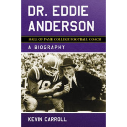 Dr. Eddie Anderson, Hall of Fame College Football Coach: A Biography