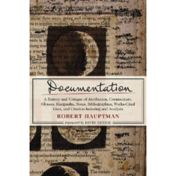 Documentation: A History and Critique of Attribution, Commentary, Glosses, Marginalia, Notes, Bibliographies, Works-Cited Lists, and Citation Indexing and Analysis