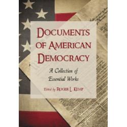 Documents of American Democracy: A Collection of Essential Works