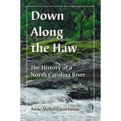 Down Along the Haw: The History of a North Carolina River