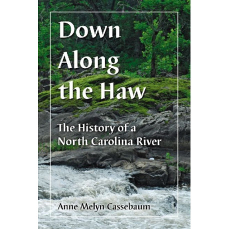 Down Along the Haw: The History of a North Carolina River