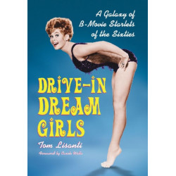 Drive-in Dream Girls: A Galaxy of B-Movie Starlets of the Sixties