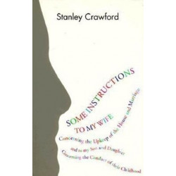 Some Instructions to My Wife: Concerning the Upkeep of the House and Marriage, and to My Son and Daughter Concerning the Conduct of Their Childhood
