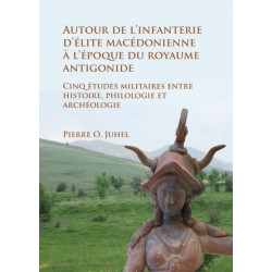 Autour de l’infanterie d’elite macedonienne a l’epoque du royaume antigonide: Cinq etudes militaires entre histoire, philologie et archeologie