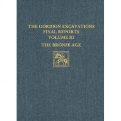 The Gordion Excavations Final Reports, Volume II – The Bronze Age: The Bronze Age