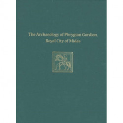 The Archaeology of Phrygian Gordion, Royal City – Gordion Special Studies 7: Gordion Special Studies 7