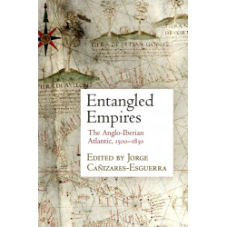 Entangled Empires: The Anglo-Iberian Atlantic, 1500-1830