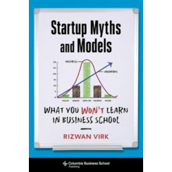 Startup Myths and Models: What You Won't Learn in Business School