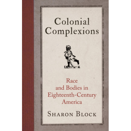 Colonial Complexions: Race and Bodies in Eighteenth-Century America