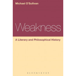 Weakness: A Literary and Philosophical History