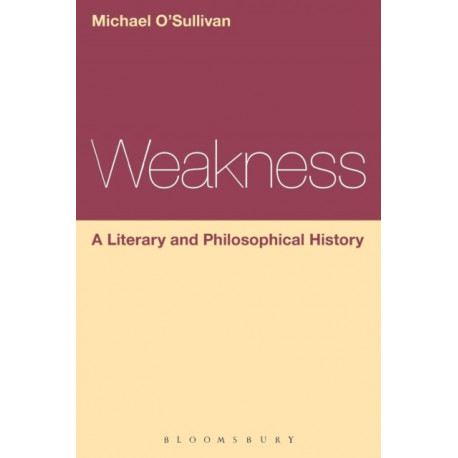 Weakness: A Literary and Philosophical History
