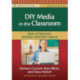 Diy Media in the Classroom: New Literacies Across Content Areas