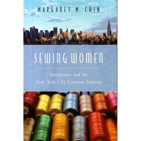 Sewing Women: Immigrants and the New York City Garment Industry