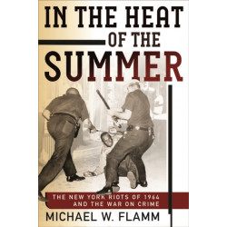 In the Heat of the Summer: The New York Riots of 1964 and the War on Crime