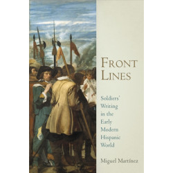 Front Lines: Soldiers' Writing in the Early Modern Hispanic World