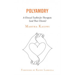 Polyamory: A Clinical Toolkit for Therapists (and Their Clients)