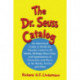 The Dr. Seuss Catalog: An Annotated Guide to Works by Theodor Geisel in All Media, Writings About Him, and Appearances of Characters and Places in the Books, Stories and Films