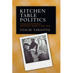 Kitchen Table Politics: Conservative Women and Family Values in New York