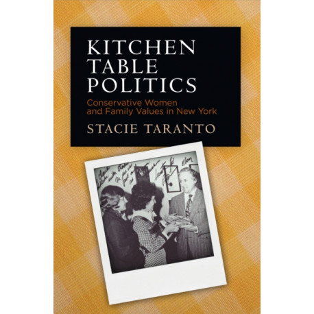 Kitchen Table Politics: Conservative Women and Family Values in New York