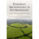 European Archaeology as Anthropology – Essays in Memory of Bernard Wailes: Essays in Memory of Bernard Wailes