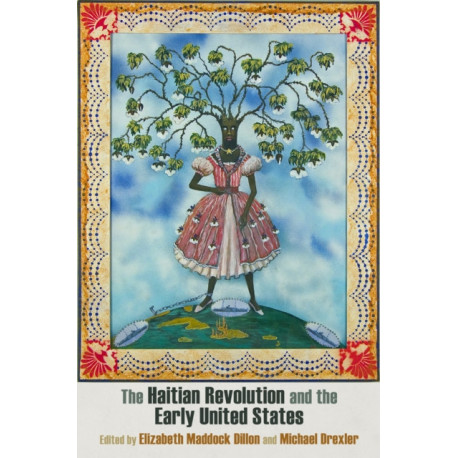 The Haitian Revolution and the Early United States: Histories, Textualities, Geographies