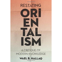Restating Orientalism: A Critique of Modern Knowledge