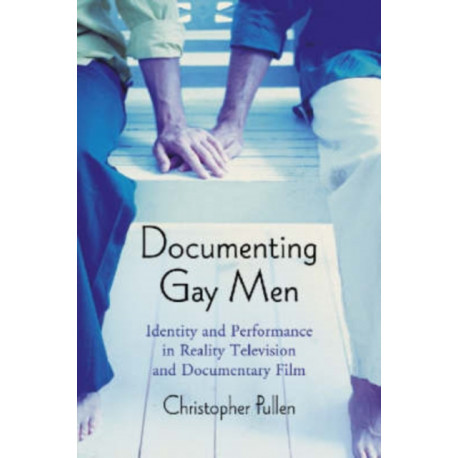 Documenting Gay Men: Identity and Performance in Reality Television and Documentary Film