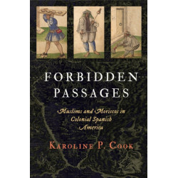 Forbidden Passages: Muslims and Moriscos in Colonial Spanish America