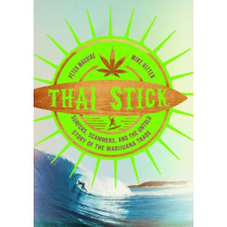 Thai Stick: Surfers, Scammers, and the Untold Story of the Marijuana Trade