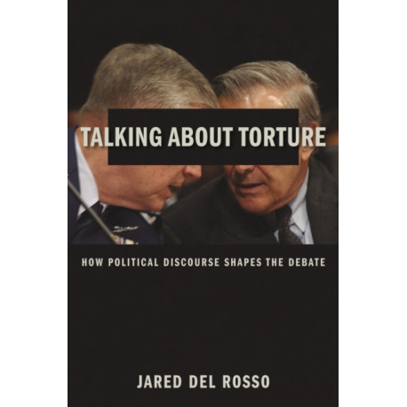 Talking About Torture: How Political Discourse Shapes the Debate