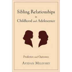 Sibling Relationships in Childhood and Adolescence: Predictors and Outcomes