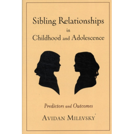 Sibling Relationships in Childhood and Adolescence: Predictors and Outcomes