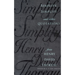 Simplify, Simplify: And Other Quotations from Henry David Thoreau