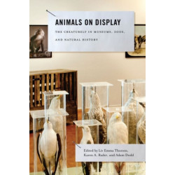 Animals on Display: The Creaturely in Museums, Zoos, and Natural History