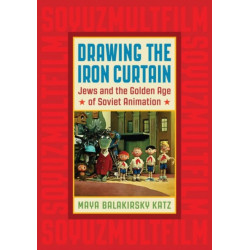 Drawing the Iron Curtain: Jews and the Golden Age of Soviet Animation