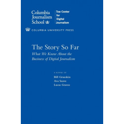 The Story So Far: What We Know About the Business of Digital Journalism