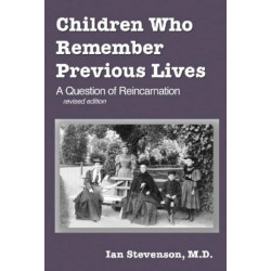 Children Who Remember Previous Lives: A Question of Reincarnation, rev. ed.