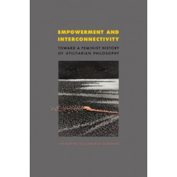 Empowerment and Interconnectivity: Toward a Feminist History of Utilitarian Philosophy