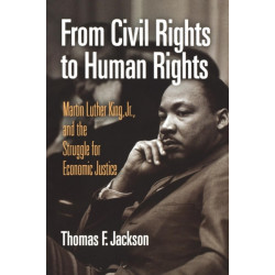 From Civil Rights to Human Rights: Martin Luther King, Jr., and the Struggle for Economic Justice