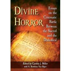Divine Horror: Essays on the Cinematic Battle Between the Sacred and the Diabolical