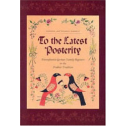 To the Latest Posterity: Pennsylvania-German Family Registers in the Fraktur Tradition