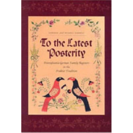 To the Latest Posterity: Pennsylvania-German Family Registers in the Fraktur Tradition