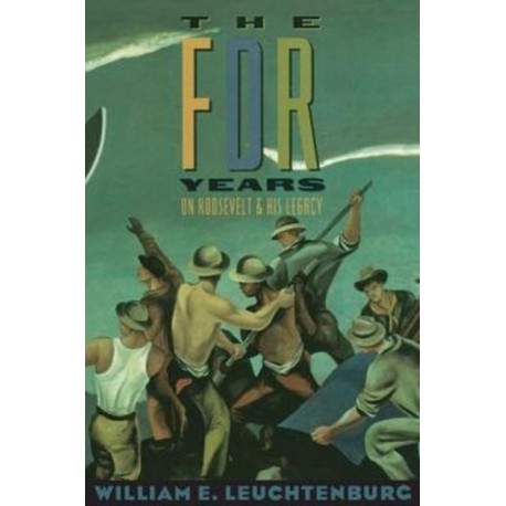 The FDR Years: On Roosevelt and His Legacy