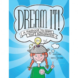 Dream It!: A Playbook to Spark Your Awesomeness