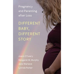 Different Baby, Different Story: Pregnancy and Parenting after Loss
